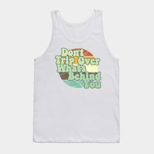 Don't Trip Over What's Behind You Tank Top